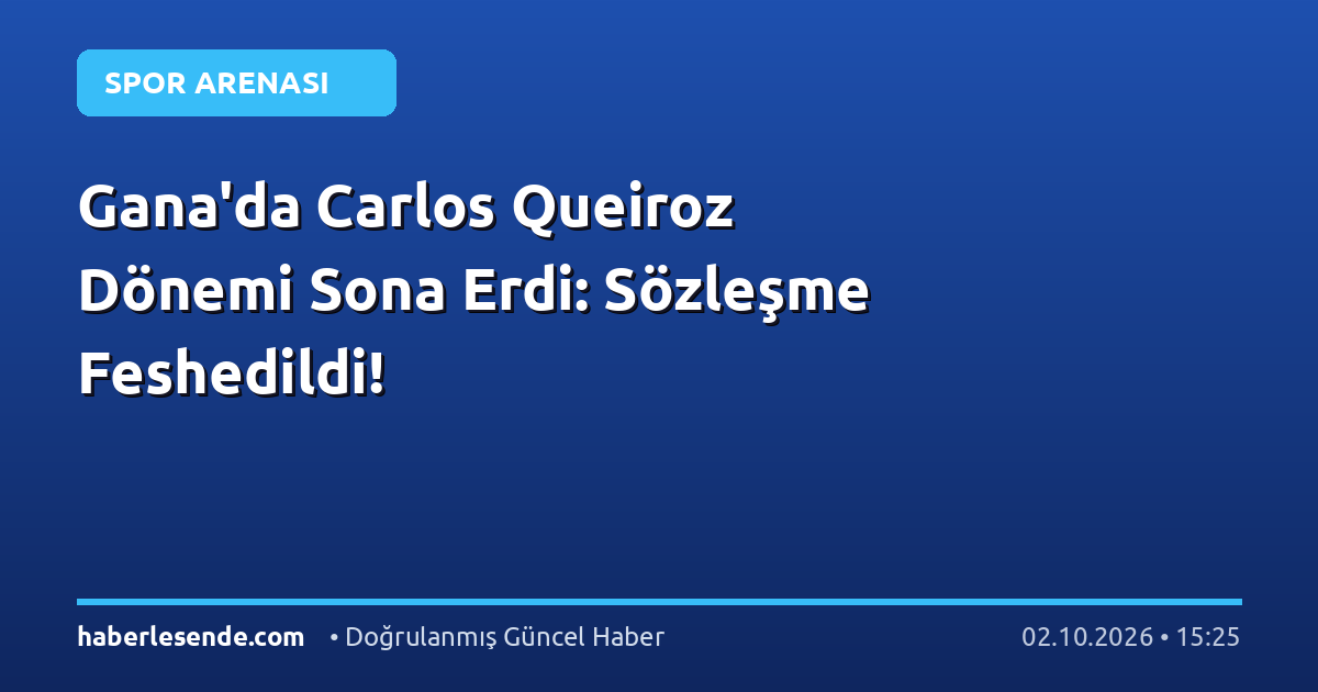 Gana'da Carlos Queiroz Dönemi Sona Erdi: Sözleşme Feshedildi!