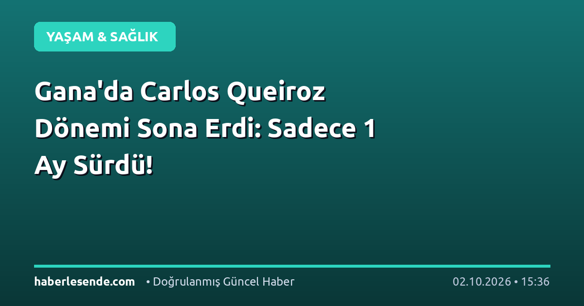 Gana'da Carlos Queiroz Dönemi Sona Erdi: Sadece 1 Ay Sürdü!