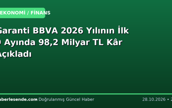 Garanti BBVA 2026 Yılının İlk 9 Ayında 98,2 Milyar TL Kâr Açıkladı