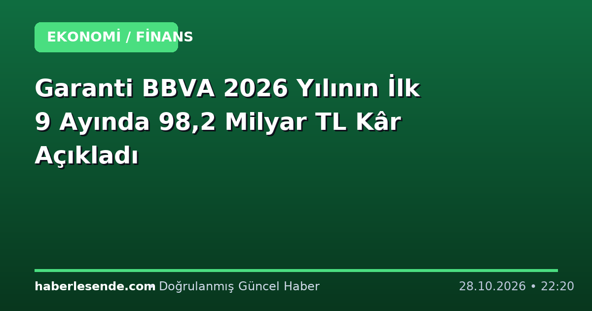 Garanti BBVA 2026 Yılının İlk 9 Ayında 98,2 Milyar TL Kâr Açıkladı