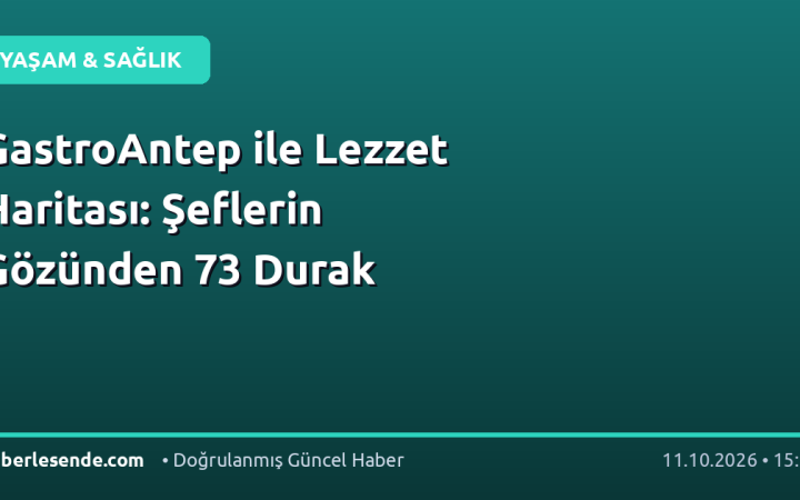 GastroAntep ile Lezzet Haritası: Şeflerin Gözünden 73 Durak