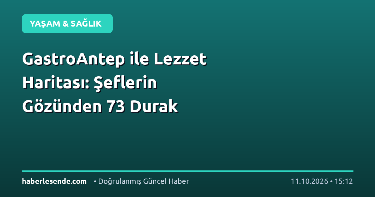 GastroAntep ile Lezzet Haritası: Şeflerin Gözünden 73 Durak
