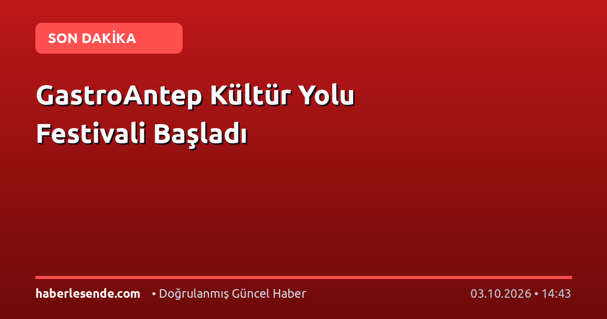 GastroAntep Kültür Yolu Festivali Başladı