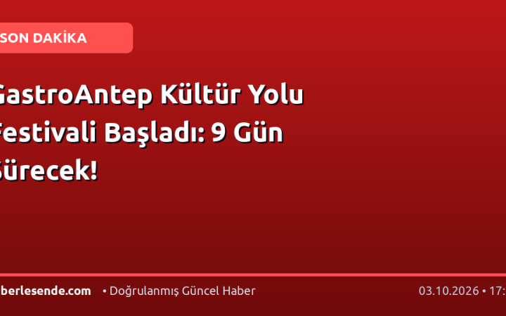 GastroAntep Kültür Yolu Festivali Başladı: 9 Gün Sürecek!