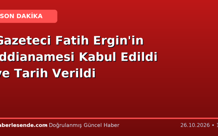 Gazeteci Fatih Ergin'in İddianamesi Kabul Edildi ve Tarih Verildi