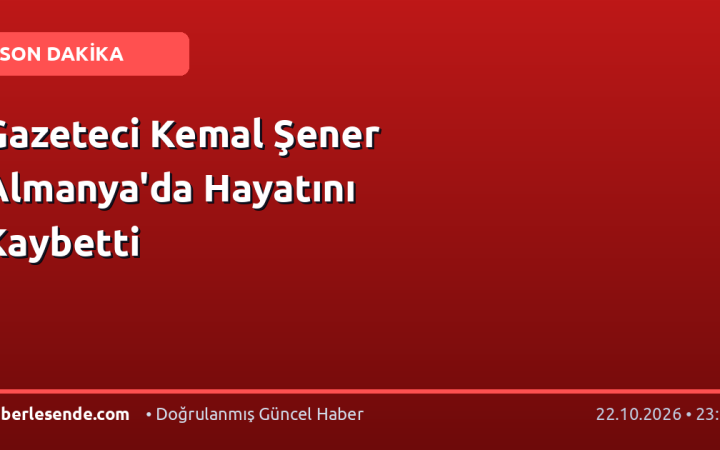 Gazeteci Kemal Şener Almanya'da Hayatını Kaybetti