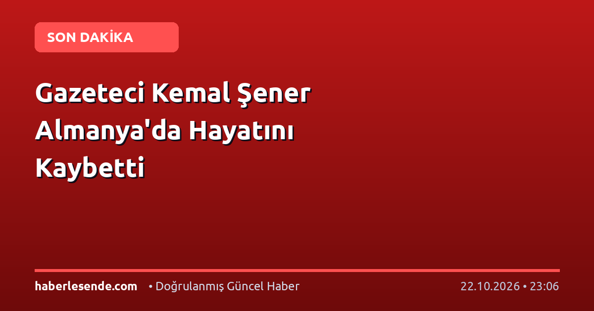 Gazeteci Kemal Şener Almanya'da Hayatını Kaybetti