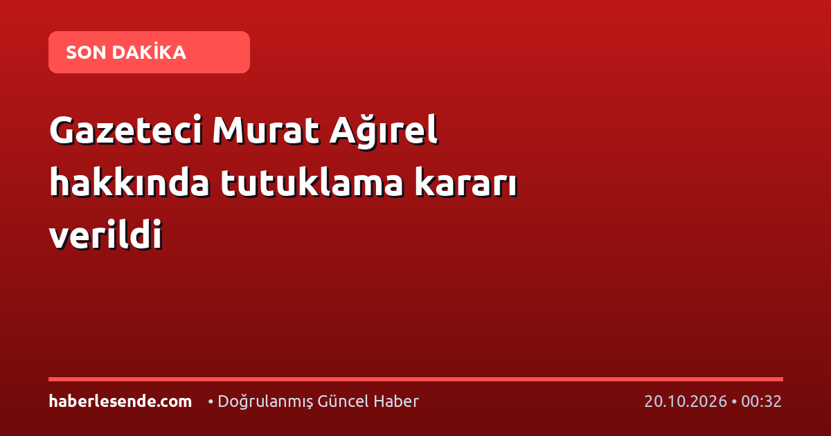 Gazeteci Murat Ağırel hakkında tutuklama kararı verildi