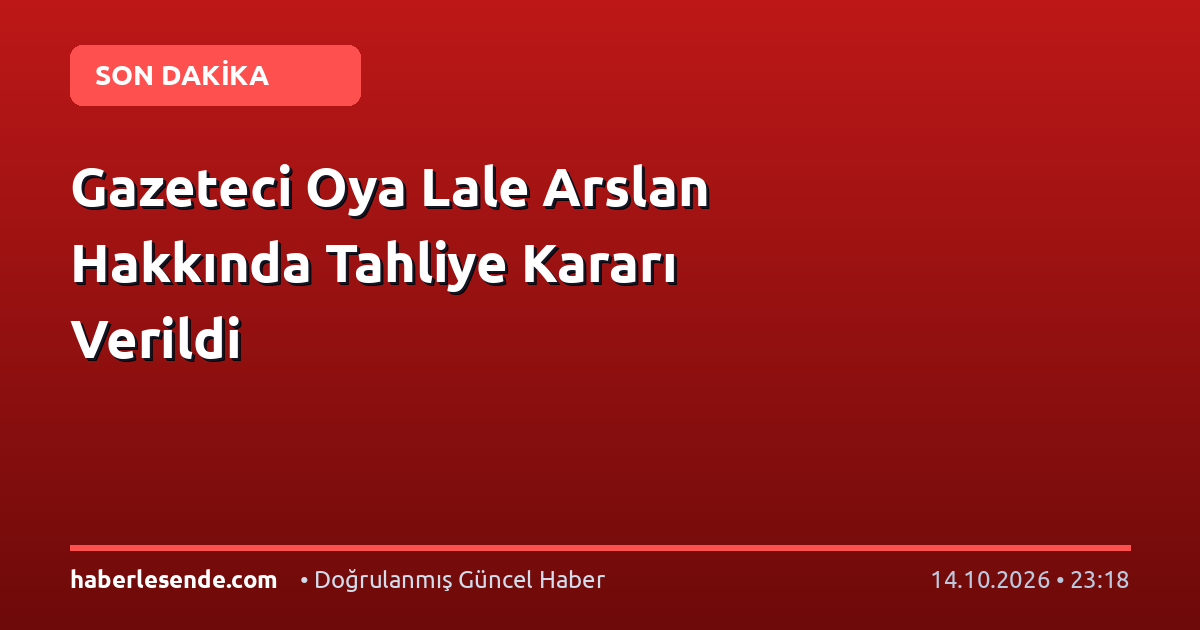 Gazeteci Oya Lale Arslan Hakkında Tahliye Kararı Verildi