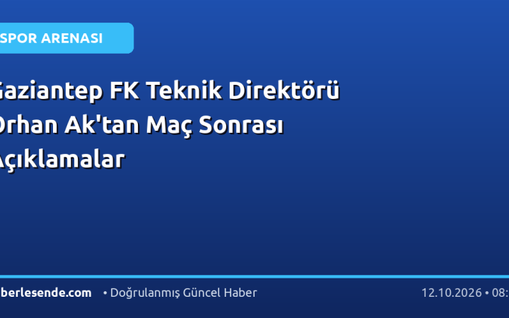 Gaziantep FK Teknik Direktörü Orhan Ak'tan Maç Sonrası Açıklamalar