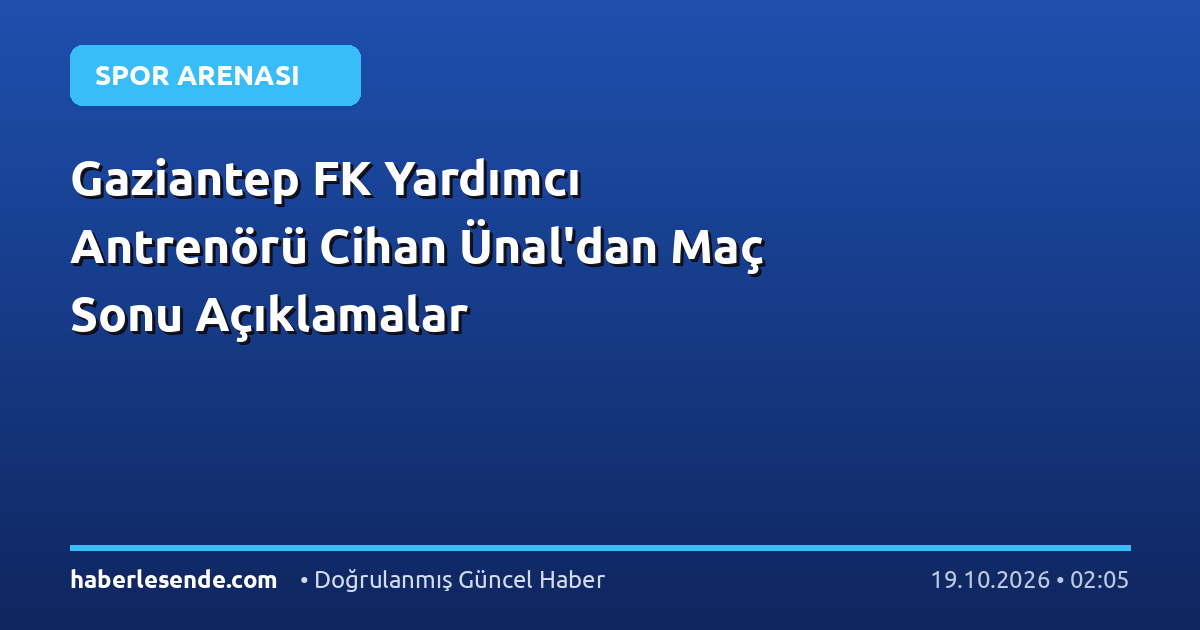 Gaziantep FK Yardımcı Antrenörü Cihan Ünal'dan Maç Sonu Açıklamalar
