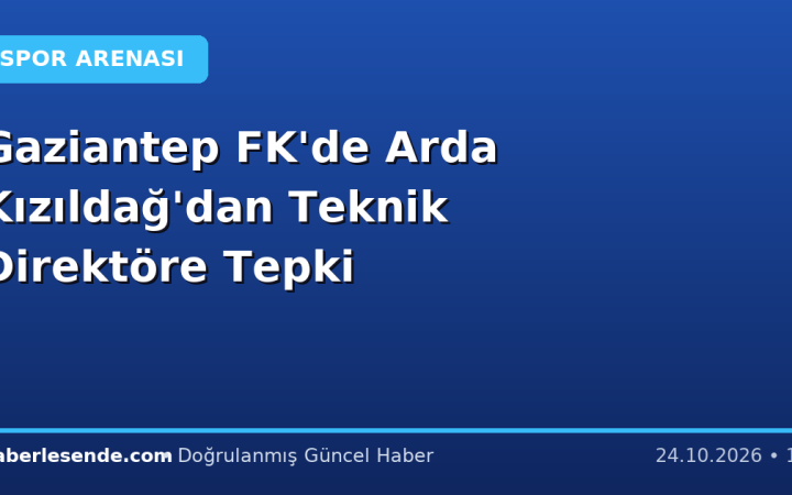 Gaziantep FK'de Arda Kızıldağ'dan Teknik Direktöre Tepki