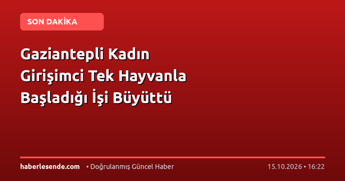 Gaziantepli Kadın Girişimci Tek Hayvanla Başladığı İşi Büyüttü
