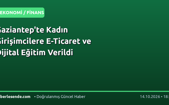 Gaziantep'te Kadın Girişimcilere E-Ticaret ve Dijital Eğitim Verildi