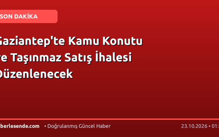 Gaziantep'te Kamu Konutu ve Taşınmaz Satış İhalesi Düzenlenecek
