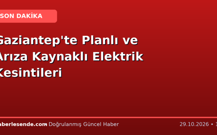 Gaziantep'te Planlı ve Arıza Kaynaklı Elektrik Kesintileri