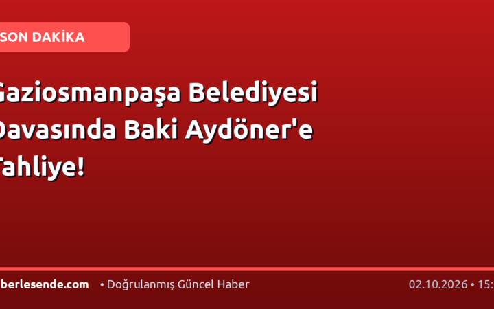 Gaziosmanpaşa Belediyesi Davasında Baki Aydöner'e Tahliye!