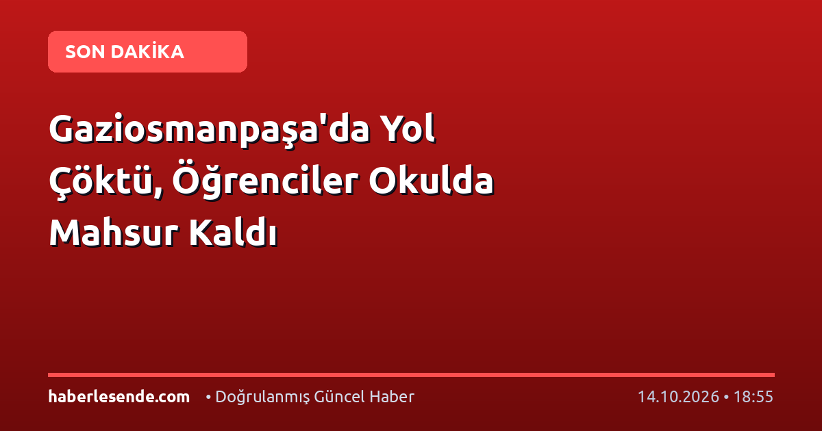 Gaziosmanpaşa'da Yol Çöktü, Öğrenciler Okulda Mahsur Kaldı