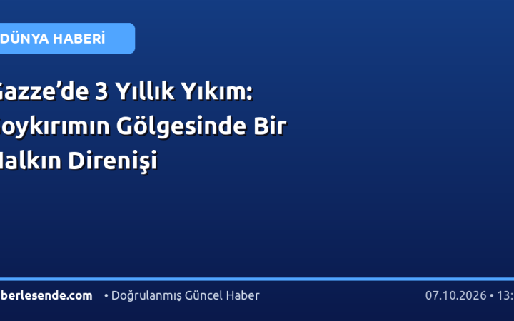 Gazze’de 3 Yıllık Yıkım: Soykırımın Gölgesinde Bir Halkın Direnişi