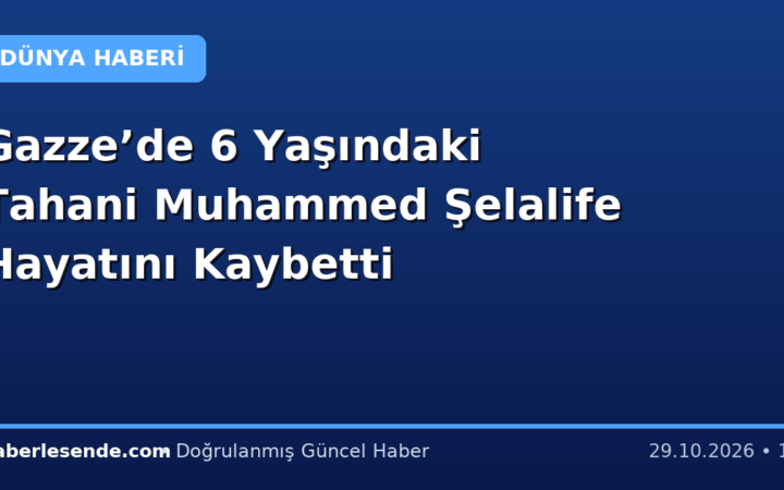 Gazze’de 6 Yaşındaki Tahani Muhammed Şelalife Hayatını Kaybetti