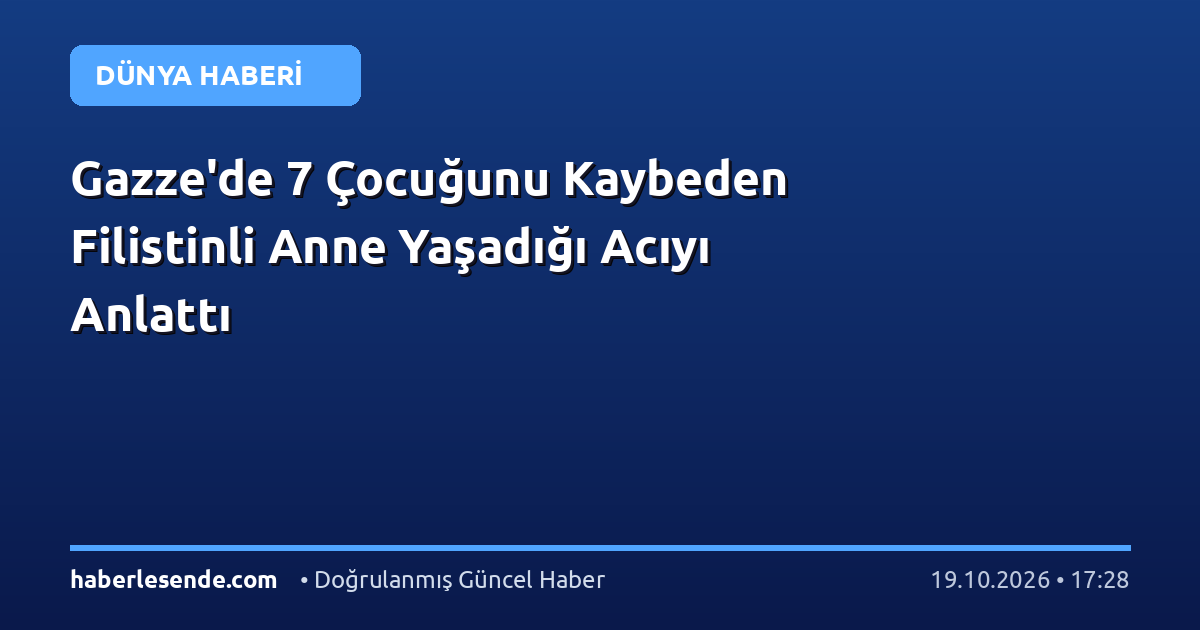 Gazze'de 7 Çocuğunu Kaybeden Filistinli Anne Yaşadığı Acıyı Anlattı