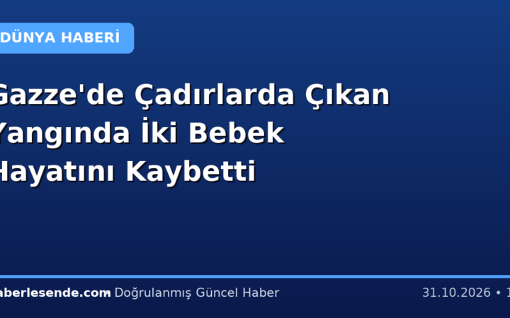 Gazze'de Çadırlarda Çıkan Yangında İki Bebek Hayatını Kaybetti