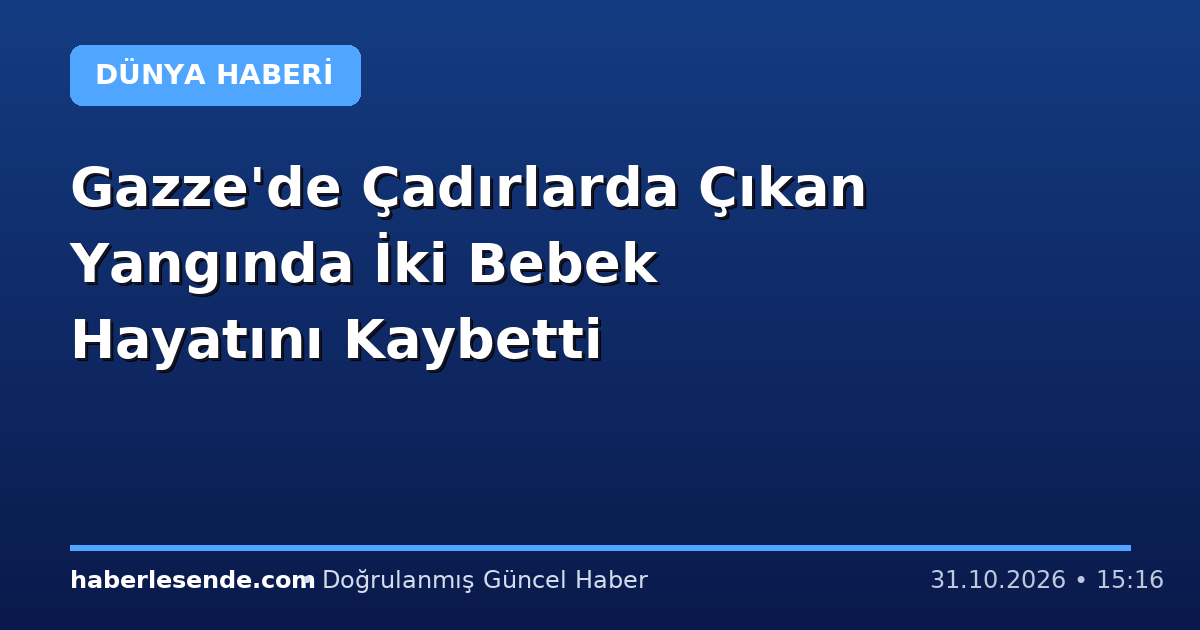 Gazze'de Çadırlarda Çıkan Yangında İki Bebek Hayatını Kaybetti