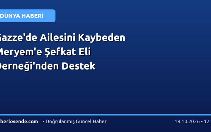 Gazze'de Ailesini Kaybeden Meryem'e Şefkat Eli Derneği'nden Destek