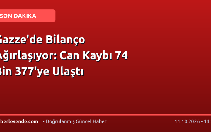 Gazze'de Bilanço Ağırlaşıyor: Can Kaybı 74 Bin 377'ye Ulaştı