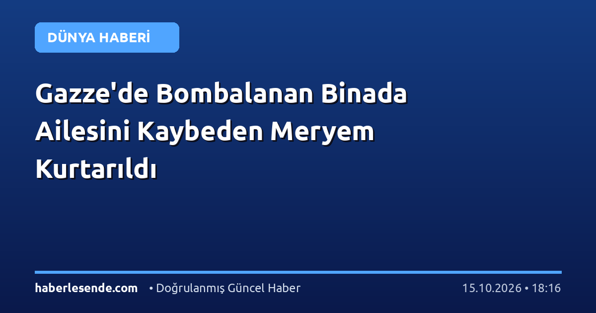 Gazze'de Bombalanan Binada Ailesini Kaybeden Meryem Kurtarıldı