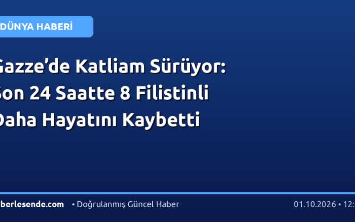 Gazze’de Katliam Sürüyor: Son 24 Saatte 8 Filistinli Daha Hayatını Kaybetti