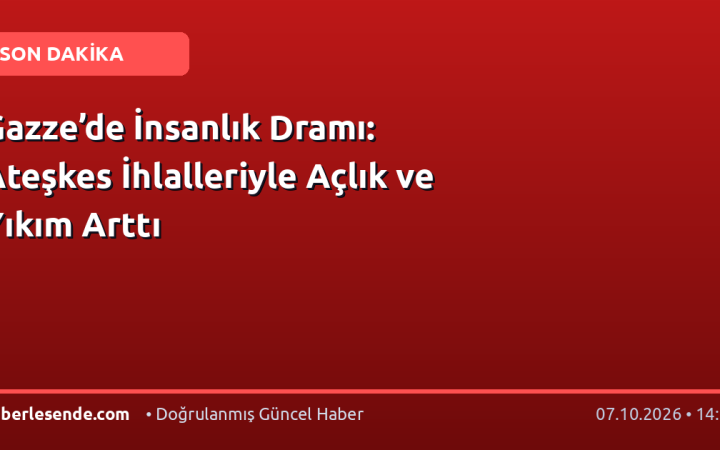 Gazze’de İnsanlık Dramı: Ateşkes İhlalleriyle Açlık ve Yıkım Arttı