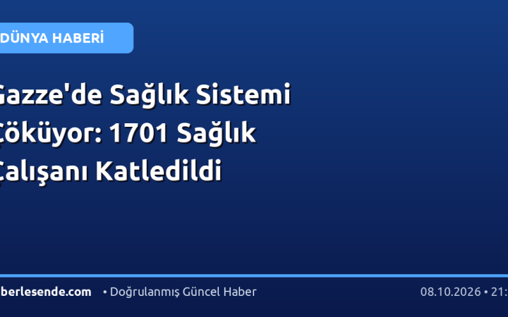 Gazze'de Sağlık Sistemi Çöküyor: 1701 Sağlık Çalışanı Katledildi
