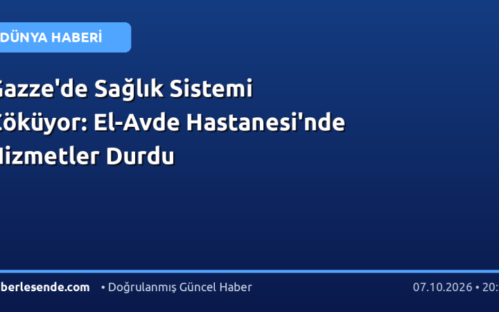 Gazze'de Sağlık Sistemi Çöküyor: El-Avde Hastanesi'nde Hizmetler Durdu