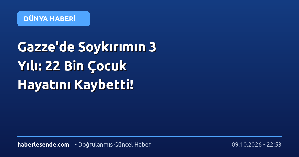 Gazze'de Soykırımın 3 Yılı: 22 Bin Çocuk Hayatını Kaybetti!