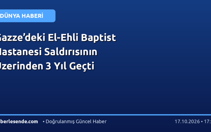 Gazze’deki El-Ehli Baptist Hastanesi Saldırısının Üzerinden 3 Yıl Geçti