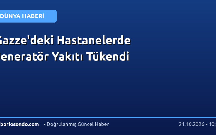 Gazze'deki Hastanelerde Jeneratör Yakıtı Tükendi