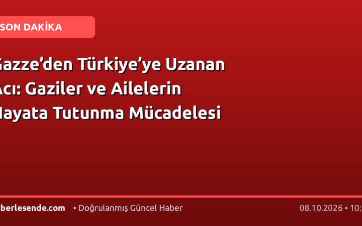 Gazze’den Türkiye’ye Uzanan Acı: Gaziler ve Ailelerin Hayata Tutunma Mücadelesi