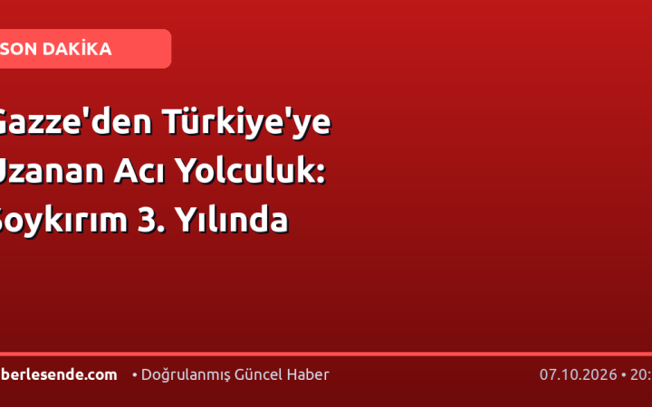 Gazze'den Türkiye'ye Uzanan Acı Yolculuk: Soykırım 3. Yılında