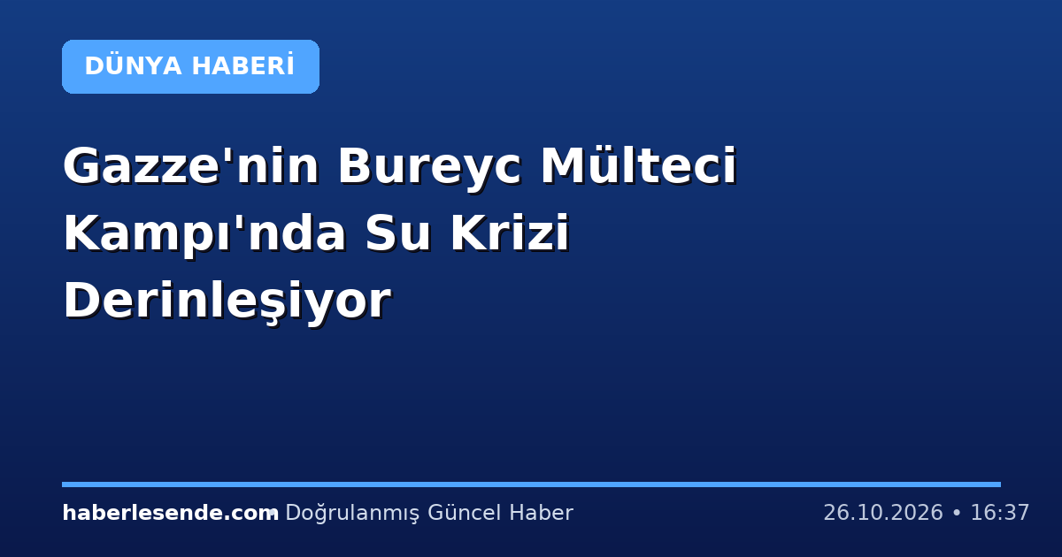 Gazze'nin Bureyc Mülteci Kampı'nda Su Krizi Derinleşiyor