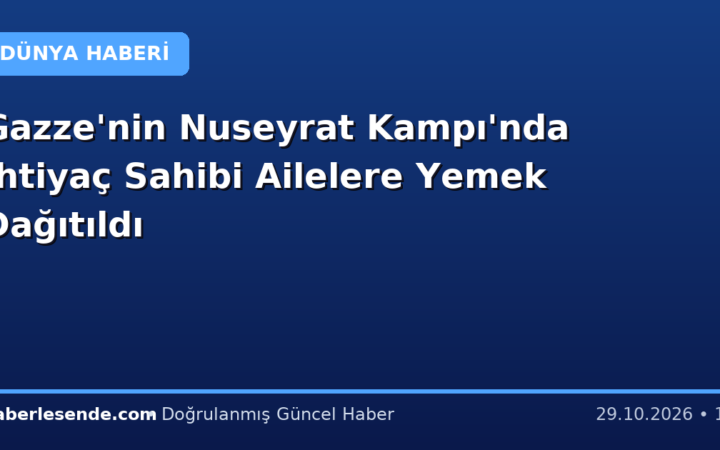 Gazze'nin Nuseyrat Kampı'nda İhtiyaç Sahibi Ailelere Yemek Dağıtıldı