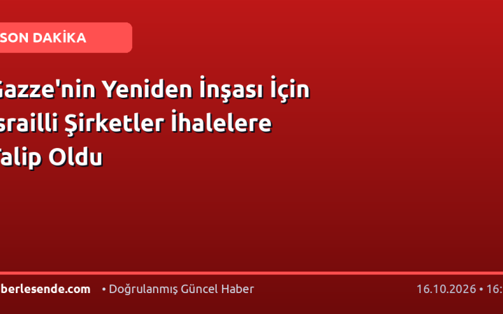 Gazze'nin Yeniden İnşası İçin İsrailli Şirketler İhalelere Talip Oldu