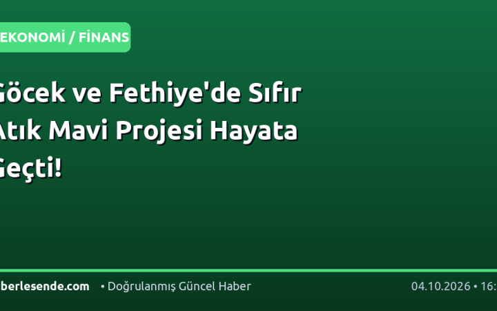 Göcek ve Fethiye'de Sıfır Atık Mavi Projesi Hayata Geçti!
