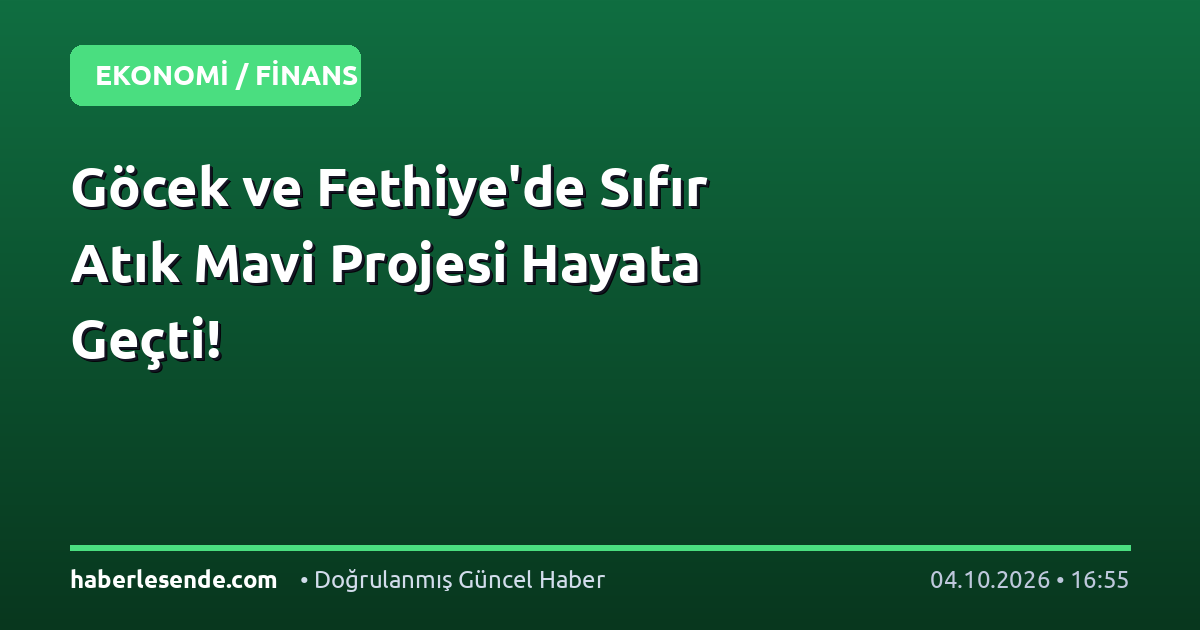 Göcek ve Fethiye'de Sıfır Atık Mavi Projesi Hayata Geçti!