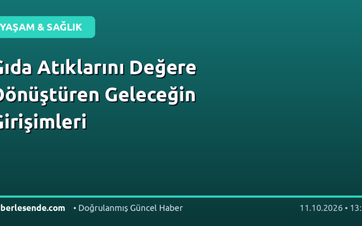 Gıda Atıklarını Değere Dönüştüren Geleceğin Girişimleri