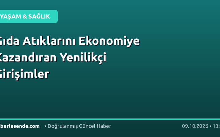 Gıda Atıklarını Ekonomiye Kazandıran Yenilikçi Girişimler