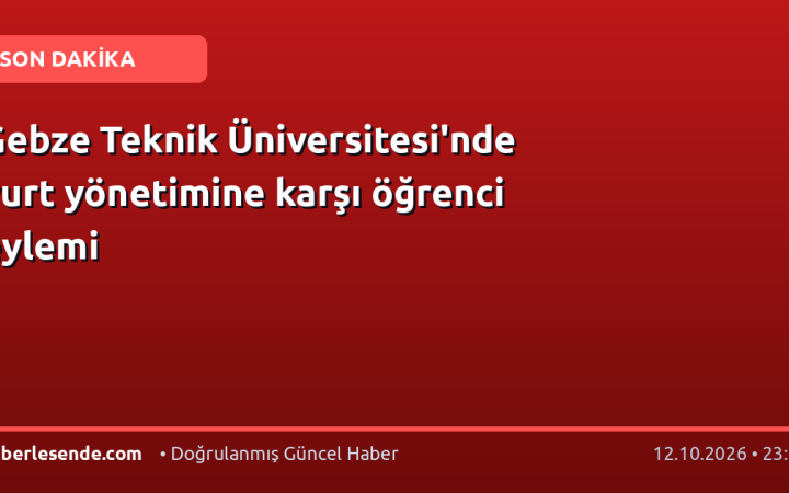 Gebze Teknik Üniversitesi'nde yurt yönetimine karşı öğrenci eylemi