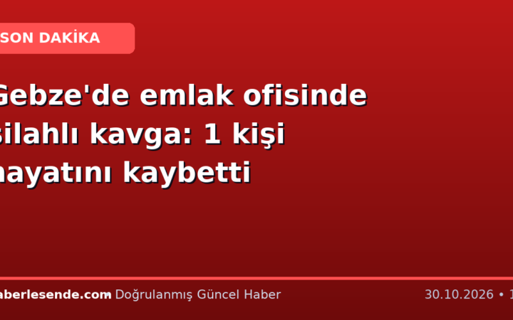 Gebze'de emlak ofisinde silahlı kavga: 1 kişi hayatını kaybetti
