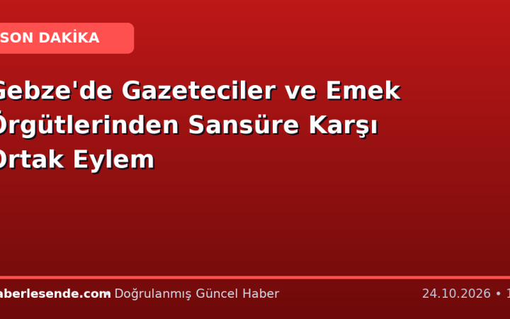 Gebze'de Gazeteciler ve Emek Örgütlerinden Sansüre Karşı Ortak Eylem