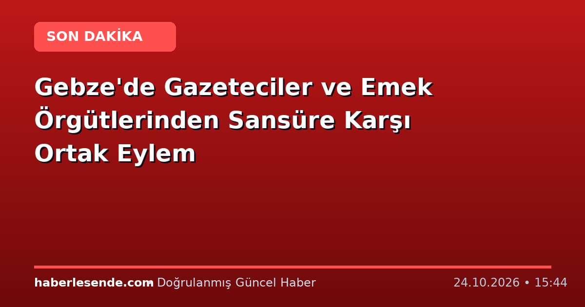 Gebze'de Gazeteciler ve Emek Örgütlerinden Sansüre Karşı Ortak Eylem